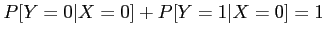 $\displaystyle P[Y=0 \vert X=0]+P[Y=1 \vert X=0]=1
$