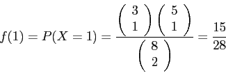 \begin{displaymath}
f(1)=P(X=1)=\frac{
\left(
\begin{array}{c}
3\\
1\\
\end...
...\begin{array}{c}
8\\
2\\
\end{array}\right)}=\frac{15}{28}
\end{displaymath}