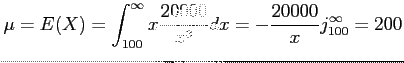 $\displaystyle \mu=E(X)=\int_{100}^\infty x \frac{20000}{x^3}dx=-\frac{20000}{x}\textbar_{100}^\infty=200
$