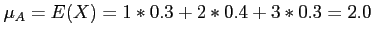 $\displaystyle \mu_A=E(X)=1*0.3+2*0.4+3*0.3=2.0
$