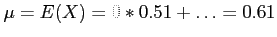 $\displaystyle \mu=E(X)=0*0.51+\ldots=0.61
$