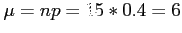 $\displaystyle \mu=np=15*0.4=6
$