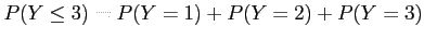 $\displaystyle P (Y \leq 3) = P (Y = 1)+P (Y = 2)+P (Y = 3)
$