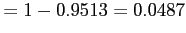 $\displaystyle =1-0.9513=0.0487
$