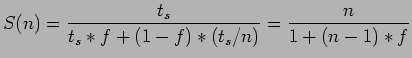 $\displaystyle S(n)=\frac{t_s}{t_s*f+(1-f)*(t_s/n)}=\frac{n}{1+(n-1)*f}$