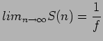 $\displaystyle lim_{n\rightarrow \infty} S(n)=\frac{1}{f}
$