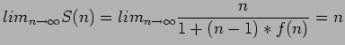 $\displaystyle lim_{n\rightarrow \infty} S(n)=lim_{n\rightarrow \infty} \frac{n}{1+(n-1)*f(n)}=n$