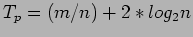 $\displaystyle T_p=(m/n)+2*log_2 n
$