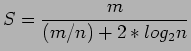 $\displaystyle S=\frac{m}{(m/n)+2*log_2 n}
$