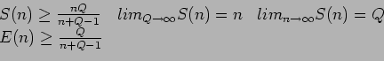 \begin{displaymath}\begin{array}{lcc} S(n) \geq \frac{nQ}{n+Q-1} & lim_{Q\righta...
...row \infty} S(n)=Q  E(n) \geq \frac{Q}{n+Q-1} & & \end{array}\end{displaymath}