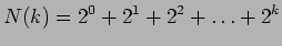 $\displaystyle N(k)=2^0+2^1+2^2+\ldots+2^k
$