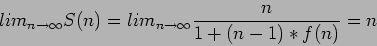 \begin{displaymath}
lim_{n\rightarrow \infty} S(n)=lim_{n\rightarrow \infty} \frac{n}{1+(n-1)*f(n)}=n
\end{displaymath}