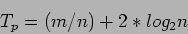 \begin{displaymath}
T_p=(m/n)+2*log_2 n
\end{displaymath}