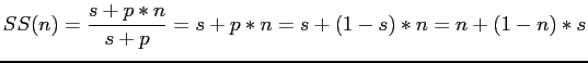 $\displaystyle SS(n)=\frac{s+p*n}{s+p}=s+p*n=s+(1-s)*n=n+(1-n)*s$