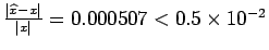 $ \frac{\vert\widehat{x}-x\vert}{\vert x\vert} = 0.000507 < 0.510^{-2}$