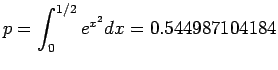 $\displaystyle p = \int_0 ^{1/2}e^{x^2}dx = 0.544987104184
$