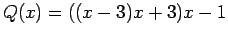 $ Q(x) = ((x-3)x+3)x-1$