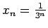 $ x_n =\frac{1}{3^n}$