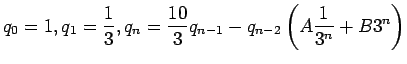 $\displaystyle q_0 = 1 , q_1 =\frac{1}{3}, q_n =\frac{10}{3}q_{n-1} -q_{n-2}\left(A\frac{1}{3^n}+B3^n\right)
$