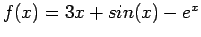 $ f(x)=3x + sin(x) - e^x$