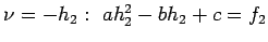 $ \nu =-h_2:  ah_2^2 -bh_2 + c=f_2$