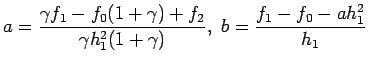 $\displaystyle a=\frac{\gamma f_1-f_0(1+\gamma)+f_2}{\gamma h_1^2(1+\gamma)}, b=\frac{f_1-f_0-ah_1^2}{h_1}
$