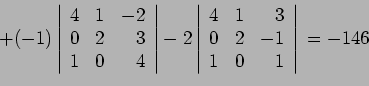 \begin{displaymath}
+(-1)
\left\vert\begin{array}{rrr}
4 & 1 &-2 \\
0 & 2 &3...
...
0 & 2 &-1 \\
1 & 0 & 1 \\
\end{array}\right\vert =-146
\end{displaymath}