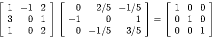 \begin{displaymath}
\left[
\begin{array}{rrr}
1 & -1 & 2 \\
3 & 0 & 1 \\
1 ...
... 1 & 0 & 0\\
0 & 1 & 0 \\
0 & 0 &1 \\
\end{array} \right]
\end{displaymath}