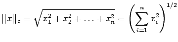 $\displaystyle \vert\vert x\vert\vert _e=\sqrt{x_1^2+x_2^2+\ldots+x_n^2}=\left( \sum_{i=1}^n x_i^2 \right)^{1/2}
$