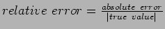 $ relative error=\frac{absolute error}{\vert true value\vert}$