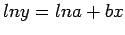 $\displaystyle ln y = ln a + bx
$