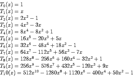 \begin{displaymath}\begin{array}{l} T_0(x)=1  T_1(x)=x  T_2(x)=2x^2-1  T_3...
... T_10(x)=512x^{10}-1280x^8+1120x^6-400x^4+50x^2-1 \end{array}\end{displaymath}