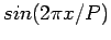 $ sin(2\pi x/P)$