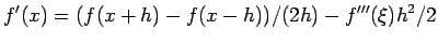 $\displaystyle f'(x)=(f(x+h)-f(x-h))/(2h)-f'''(\xi)h^2/2$