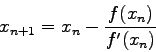 \begin{displaymath}
x_{n+1}=x_n -\frac{f(x_n)}{f'(x_n)}
\end{displaymath}