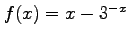 $f(x) = x-3^{-x}$