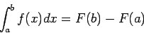 \begin{displaymath}
\int_a^b f(x)dx=F(b) - F(a)
\end{displaymath}