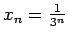 $x_n =\frac{1}{3^n}$