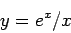 \begin{displaymath}
y=e^x/x
\end{displaymath}