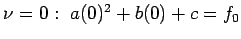 $\nu =0: a(0)^2 + b(0) + c=f_0$