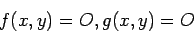 \begin{displaymath}
f(x, y)=O, g(x, y)= O
\end{displaymath}