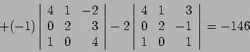 \begin{displaymath}
+(-1)
\left\vert\begin{array}{rrr}
4 & 1 &-2 \\
0 & 2 &3...
...
0 & 2 &-1 \\
1 & 0 & 1 \\
\end{array}\right\vert\ =-146
\end{displaymath}