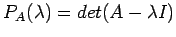 $P_A(\lambda)=det(A - \lambda I)$