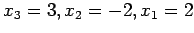 $x_3=3,x_2=-2,x_1=2$