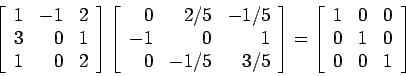 \begin{displaymath}
\left[
\begin{array}{rrr}
1 & -1 & 2 \\
3 & 0 & 1 \\
1 ...
... 1 & 0 & 0\\
0 & 1 & 0 \\
0 & 0 &1 \\
\end{array} \right]
\end{displaymath}