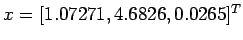 $x = [1.07271, 4.6826, 0.0265]^T$