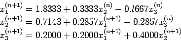 \begin{displaymath}
\begin{array}{l}
x_1^{(n+ 1)} = 1.8333 + 0.3333x_2^{(n)}- 0....
...= 0.2000 + 0.2000x_1^{(n+1)} + 0.4000x_2^{(n+1)}\\
\end{array}\end{displaymath}