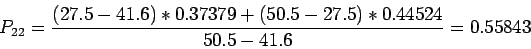 \begin{displaymath}
P_{22}=\frac{(27.5-41.6)*0.37379+(50.5-27.5)*0.44524}{50.5-41.6}=0.55843
\end{displaymath}