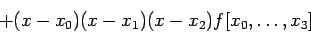 \begin{displaymath}
+(x-x_0)(x-x_1)(x-x_2)f[x_0,\ldots,x_3]
\end{displaymath}