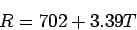 \begin{displaymath}
R=702+3.39T
\end{displaymath}